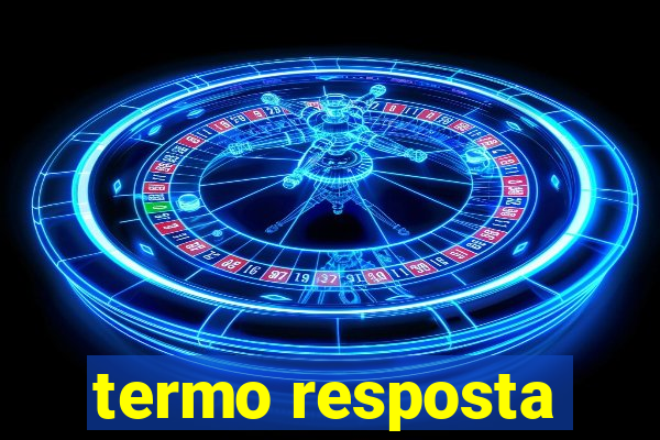 termo resposta